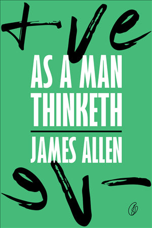 As A Man Thinketh by James Allen (Readings Classics)