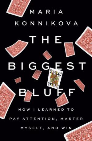 The Biggest Bluff How I Learned to Pay Attention, Master Myself, and Win (PDF) (Print)