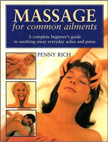 Massage for Common Ailments - A complete beginner's guide to soothing away everyday aches and pains