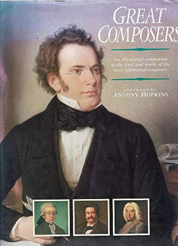 Great Composers (An Illustrated companion to the lives and works to the most celebrated composer)
