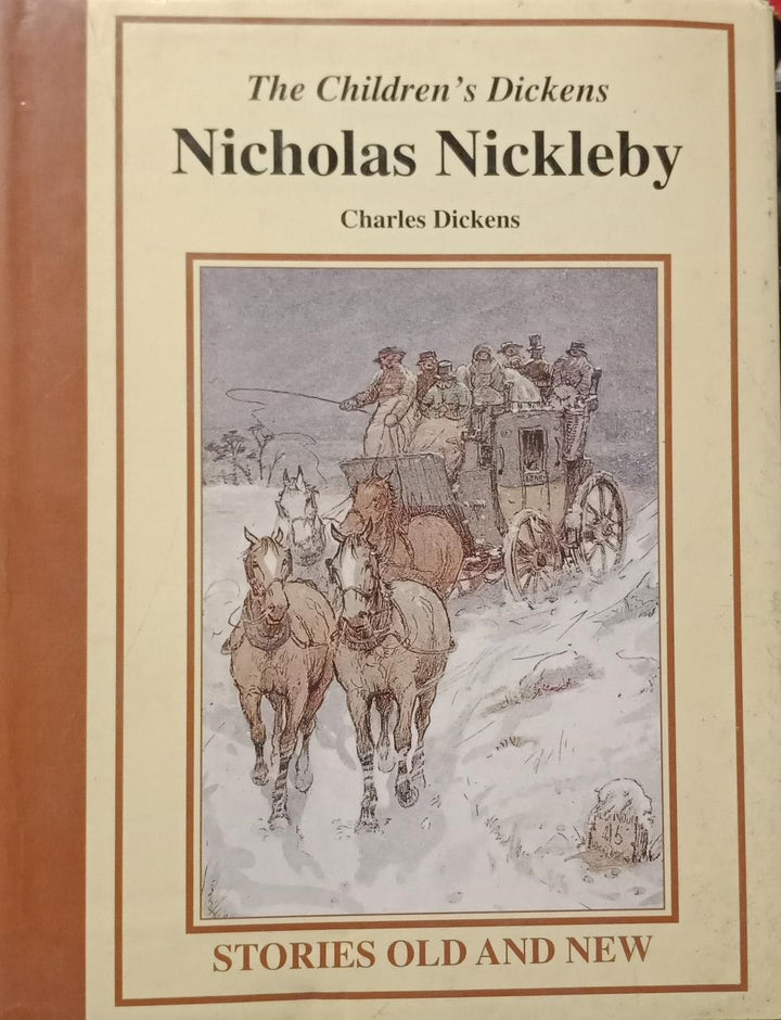 The Illustrated children's Dickens Nicholas Nickleby By charles Dickens (stories old and new) 1994