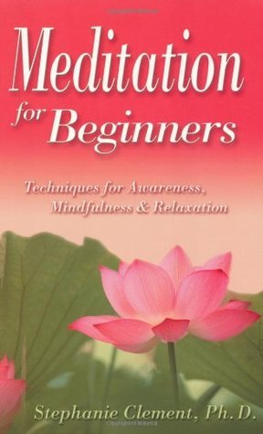 Meditation for Beginners: Techniques for Awareness, Mindfulness and Relaxation