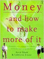 Money & And How To Make More Of It: A Beginner'S Guide To Investments And Savings