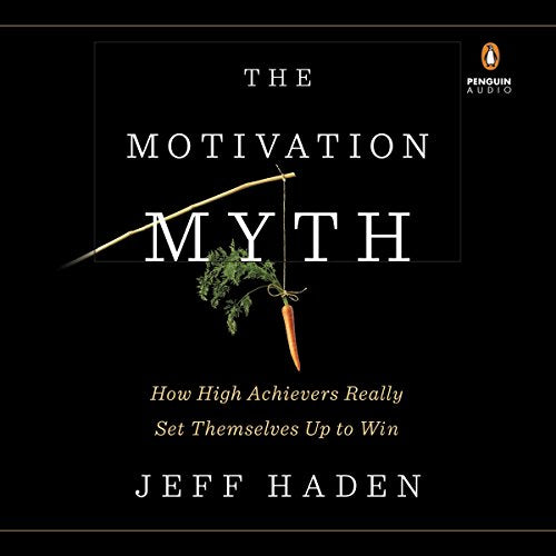 The Motivation Myth: How High Achievers Really Set Themselves Up to Win (PDF) (Print)