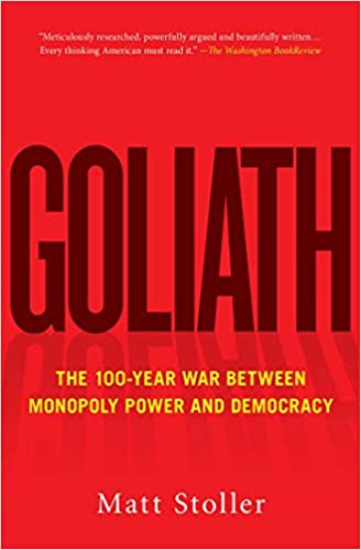 Goliath: The 100-Year War Between Monopoly Power and Democracy(PDF) (Print)