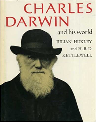 CHARLES DARWIN, AND HIS WORLD