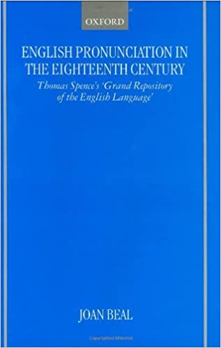 English Pronunciation in the Eighteenth Century: Thomas Spence's Grand Repository of the English Language (PDF) (Print)