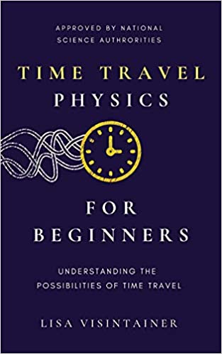Time Travel Physics for Beginners: Understanding the Possibilities of Time Travel (PDF) (Print)
