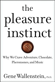 The Pleasure Instinct: Why We Crave Adventure, Chocolate, Pheromones, and Music (PDF) (Print)