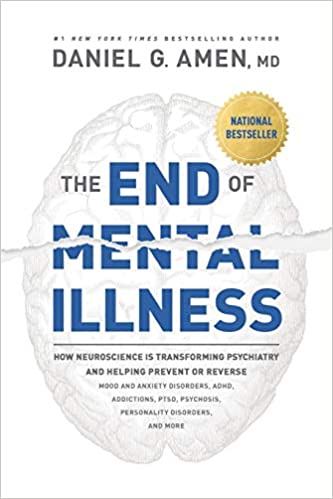 The End of Mental Illness: How Neuroscience Is Transforming Psychiatry and Helping Prevent or Reverse Mood and Anxiety Disorders, ADHD, Addictions, PTSD, Psychosis, Personality Disorders, and More (PDF) (Print)