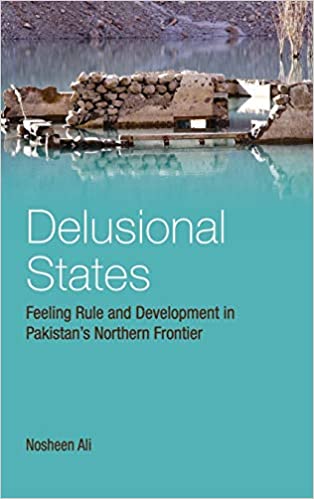 Delusional States: Feeling Rule and Development in Pakistan's Northern Frontier (PDF) (Print)