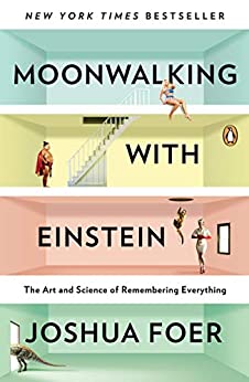 Moonwalking with Einstein: The Art and Science of Remembering Everything (PDF) (Print)