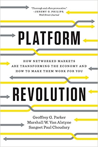 Platform Revolution: How Networked Markets Are Transforming the Economy?and How to Make Them Work for You (PDF) (Print)
