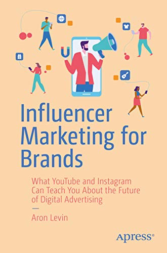 Influencer Marketing for Brands: What YouTube and Instagram Can Teach You About the Future of Digital Advertising (PDF) (Print)