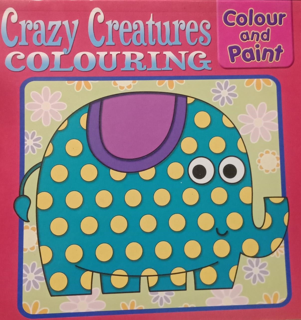 Crazy Creatures Colouring (Colour And Paint) Global Books