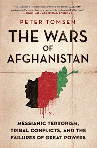 The Wars of Afghanistan: Messianic Terrorism, Tribal Conflicts, and the Failures of Great Powers (PDF) (Print)