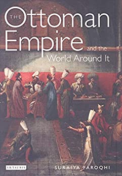 The Ottoman Empire and the World Around it (Library of Ottoman Studies) (PDF) (Print)