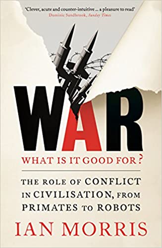 War: What is it good for?: The role of conflict in civilisation, from primates to robots (PDF) (Print)