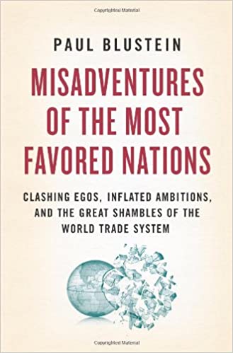 Misadventures of the Most Favored Nations: Clashing Egos, Inflated Ambitions, and the Great Shambles of the World Trade System (PDF) (Print)