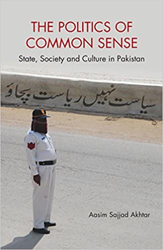 The Politics of Common Sense: State, Society and Culture in Pakistan  (PDF) (Print)
