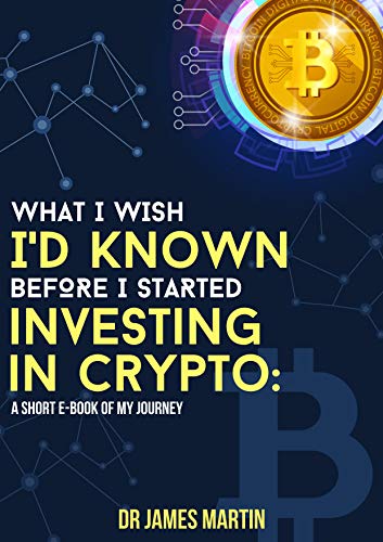 A Plain English Beginner's Guide To Bitcoin and Crypto Investing: What I Wish I'd Known Before I Started Investing In Crypto (PDF) (Print)