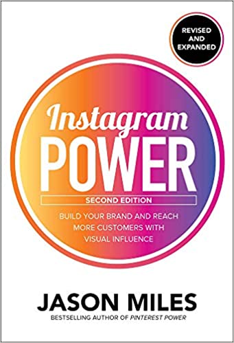 Instagram Power, Second Edition: Build Your Brand and Reach More Customers with Visual Influence (PDF) (Print)