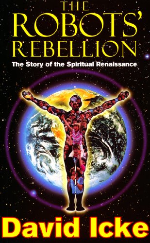 The Robots' Rebellion – The Story of Spiritual Renaissance: David Icke’s History of the New World Order(PDF) (Print)