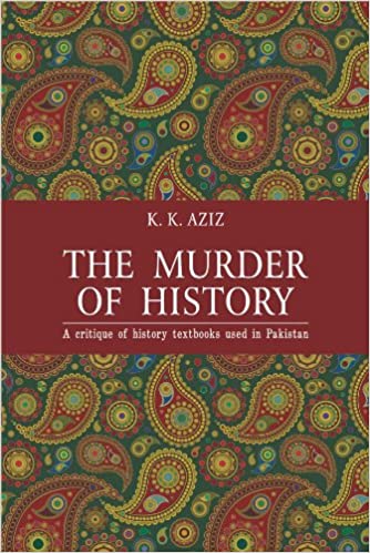The Murder of History: A Critique of History Textbooks Used in Pakistan  (PDF) (Print)