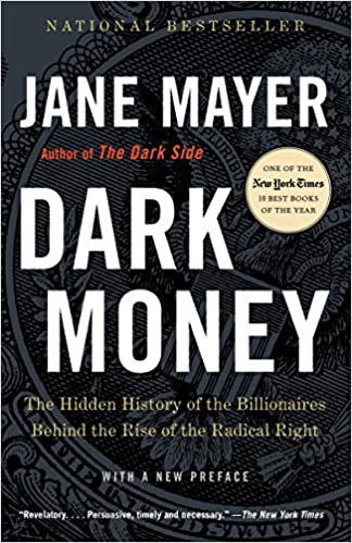 Dark Money: The Hidden History of the Billionaires Behind the Rise of the Radical Right  (PDF) (Print)