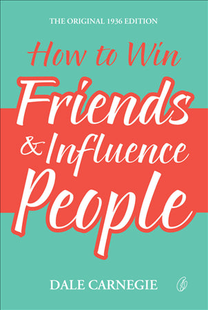How To Win Friends & Influence People (The Original 1936 Edition)