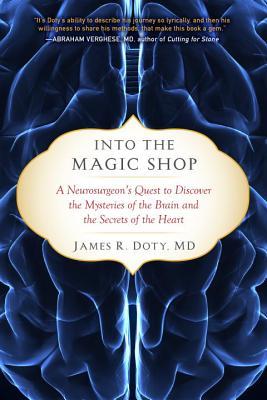 Into the Magic Shop: A Neurosurgeon's Quest to Discover the Mysteries of the Brain and the Secrets of the Heart (PDF) (Print)