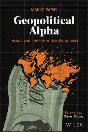 Geopolitical Alpha An Investment Framework for Predicting the Future (PDF) (Print)