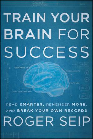 Train Your Brain For Success Read Smarter, Remember More, and Break Your Own Records (PDF) (Print)