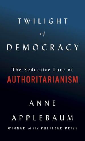 Twilight of Democracy The Seductive Lure of Authoritarianism (PDF) (Print)