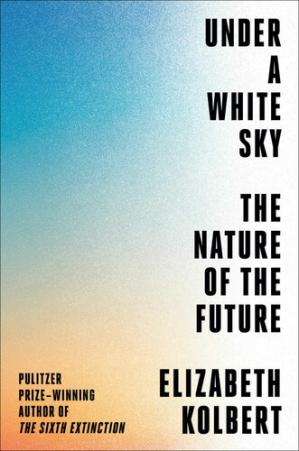 Under a White Sky The Nature of the Future (PDF) (Print)