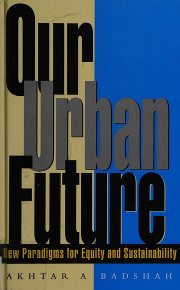 Our Urban Future : New Paradigms For Equity And Sustainability