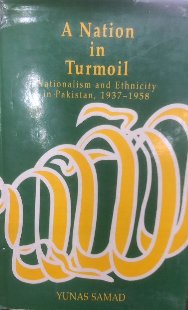 A Nation In Turmoil - Nationalism And Ethnicity In Pakistan, 1937-1958