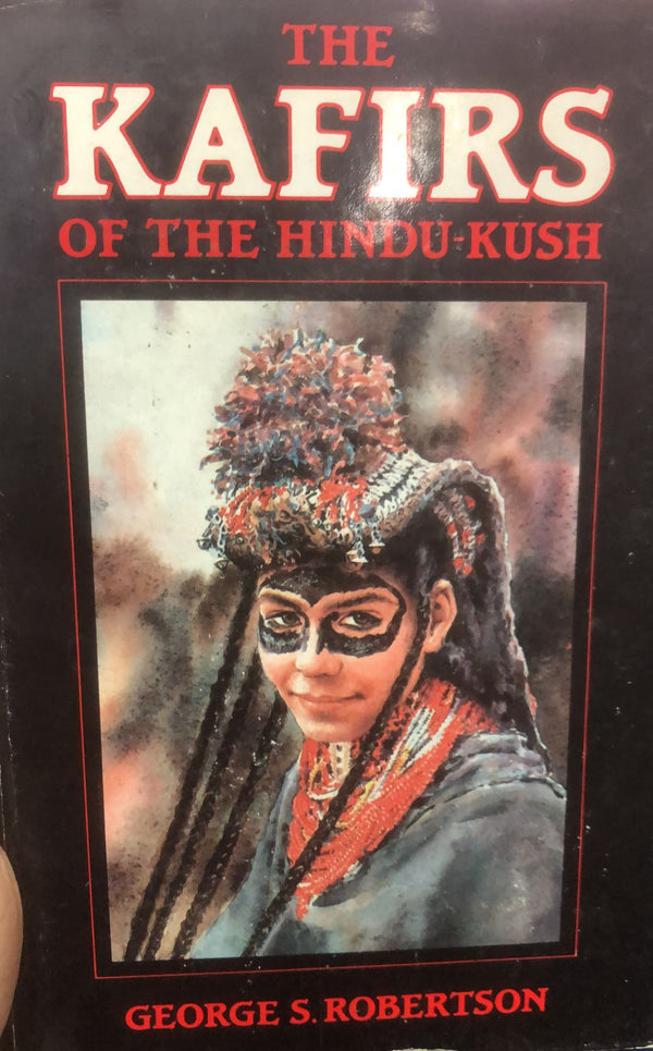 The Kafirs Of The Hindu-Kush (Oxford In Asia Historical Reprints)