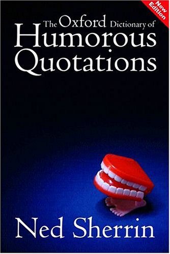 The Oxford dictionary of humorous quotations