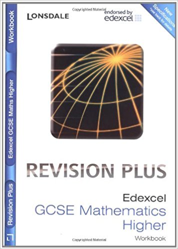 Edexcel Maths Higher Tier: For Courses Starting 2010 and Later: Revision Workbook (inc. Answers) (Lonsdale GCSE Revision Plus)
