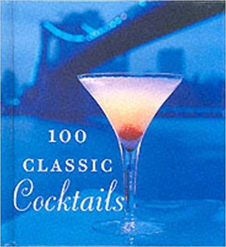 100 Classic Cocktails: Drink Recipes for All Occasions (Tiny Folio)