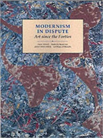 Modernism in Dispute: Art Since the Forties (Modern Art--Practices & Debates)