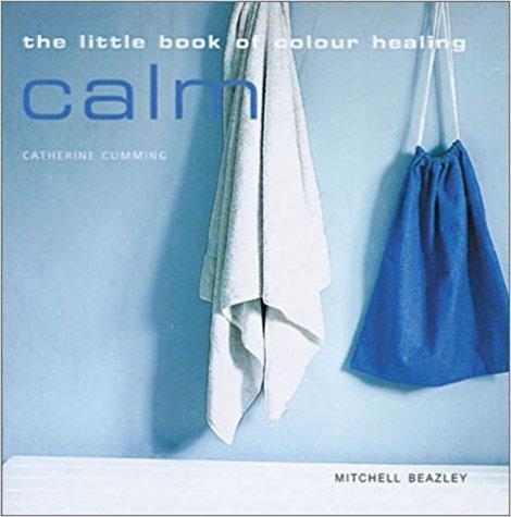 The Little Book of Colour Healing: Calm (Little Books of Colour Healing)