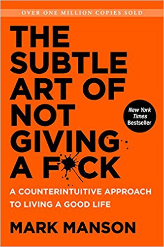 The Subtle Art of Not Giving a F*ck: A Counterintuitive Approach to Living a Good Life (Hardback)