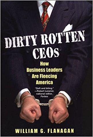 Dirty Rotten CEOs: How Business Leaders Are Fleecing America