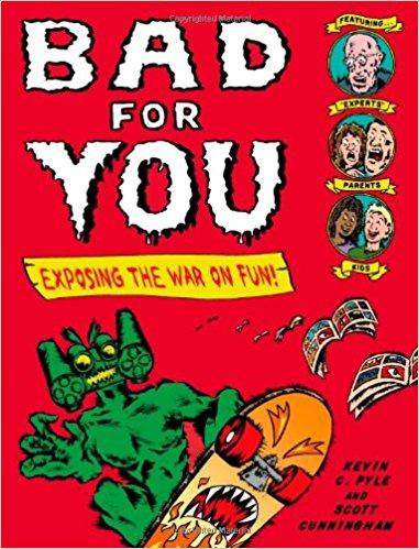 Bad for You: Exposing the War on Fun!