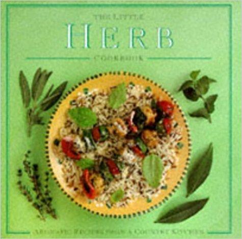 The Little Herb Cookbook: Aromatic Recipes from a Country Kitchen (Little Cookbook)