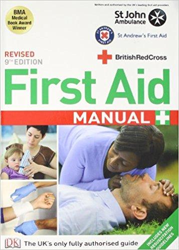 First Aid Manual: The Authorised Manual of St. John Ambulance, St. Andrew's Ambulance Association and the British Red Cross.
