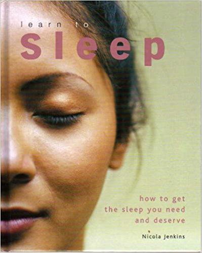 Learn to Sleep : How to Get the Sleep You Need and Deserve