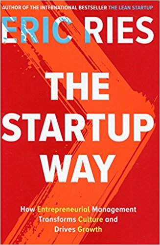 The Startup Way: How Entrepreneurial Management Transforms Culture and Drives Growth